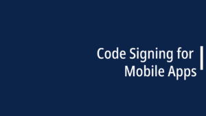 Code Signing for Mobile Apps