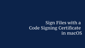Sign Files with a Code Signing Certificate in macOS